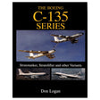 Boeing C-135 Series: Stratotankers, Stratolifters and Other Variants