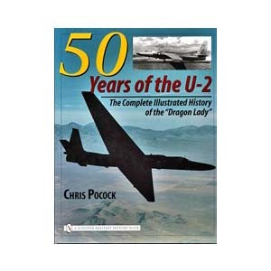 50 Years of the U-2: The Complete Illustrated History of the Dragon Lady