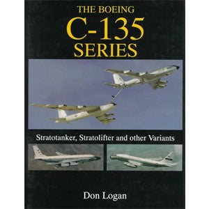 Boeing C-135 Series: Stratotankers, Stratolifters and Other Variants