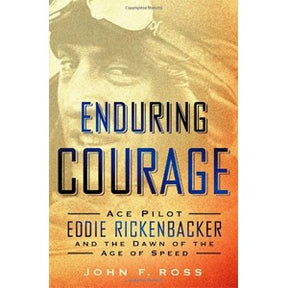 Enduring Courage Ace Pilot Eddie Rickenbacker
