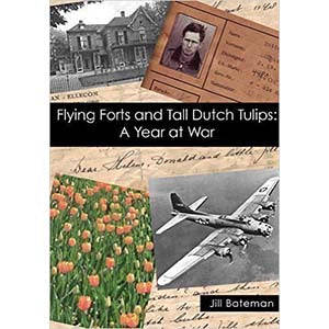 Flying Forts And Tall Dutch Tulips: A Year At War